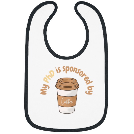 My PhD is sponsored by coffee phd student coffee lovers Bibs