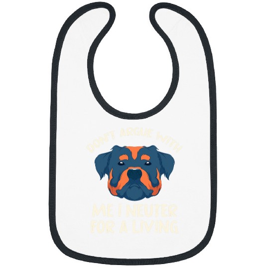 Dont Argue With Me I Neuter For A Living Rottweiler Dog Vet 1 Bibs