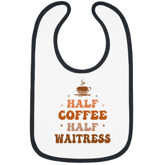 Half Coffee Half Waitress Funny Inspirational Bibs