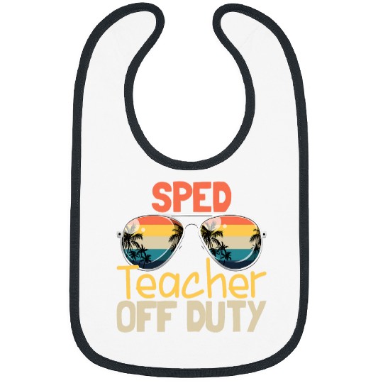 Teacher Off Duty Last Day Of School SPED Teacher Off Duty Bibs