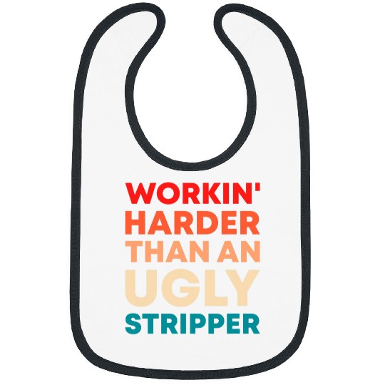 Retro I Work Harder Than An Ugly Stripper Funny Boss Worker Bibs