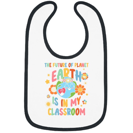 Future Of Planet Earth Is In My Classroom Teacher Earth Day 2 Bibs