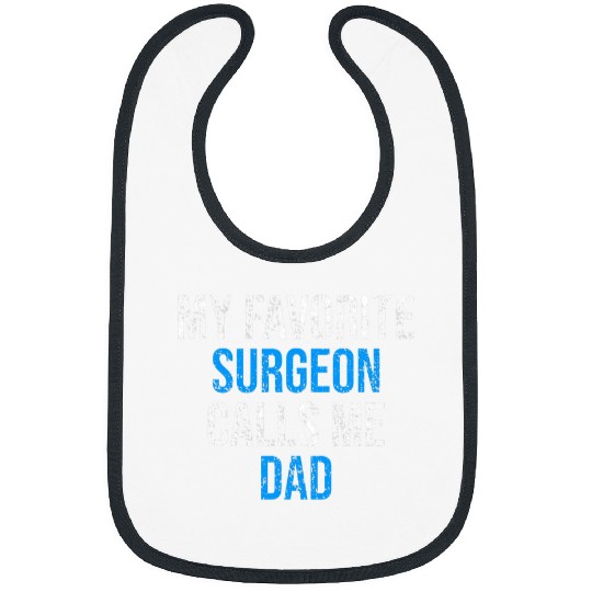 My Favorite Surgeon Calls Me Dad Funny Fathers Day Bibs