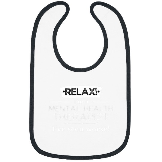 Relax Mental Health Therapist Ive Seen Worse Bibs