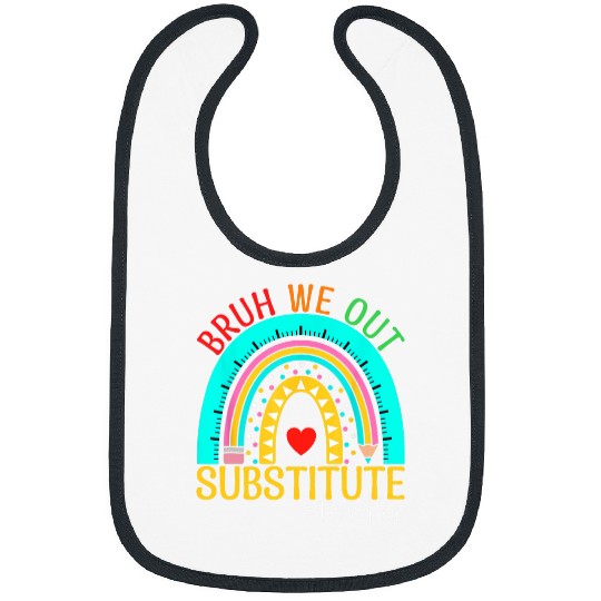 End Of School Year Rainbow Bruh We Out Substitute Teacher Bibs