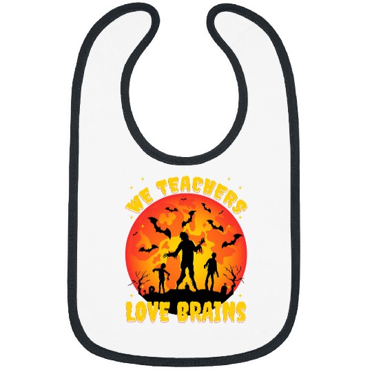 Funny We Teachers Love Brains Student Halloween for Teachers Bibs
