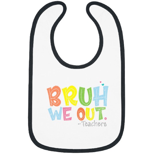 End Of School Year Teacher Summer Cute Bruh We Out Teachers Bibs