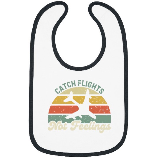 Catch Flights Not Feelings Pilot Vacation Travel Traveling Bibs