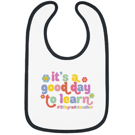 Its A Good Day To Learn Fifth Grade Teacher Back To School Bibs