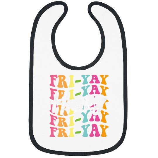 Happy FriYay Friday Funny Teacher Friday Weekend Bibs