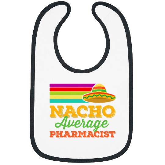 Nacho Average Pharmacist Cinco De Mayo Funny Sombrero Bibs