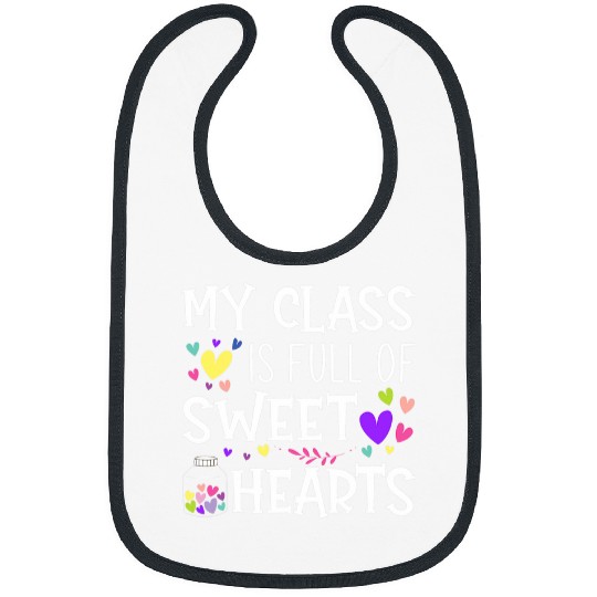 Teacher Valentines Day My Class Is Full Of Sweethearts 4 Bibs
