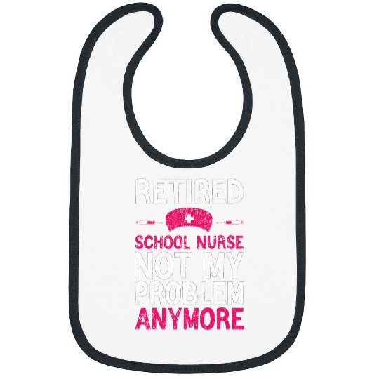 Retired School nurses Funny School nurses Retirement Bibs