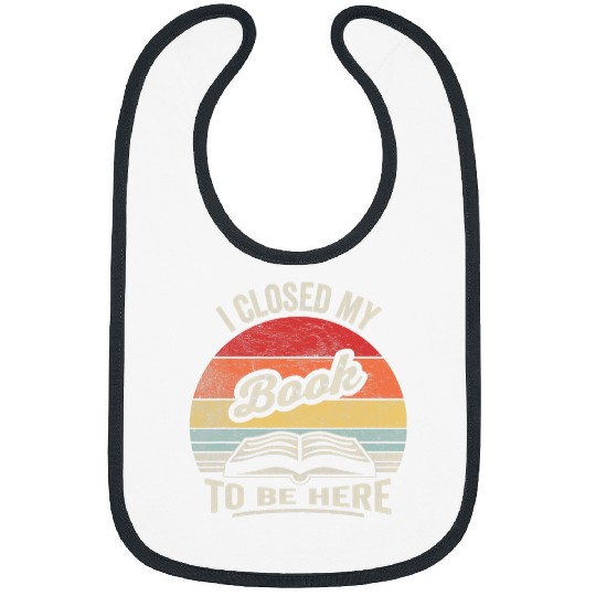 Retro vintages I Closed My Book To Be Here Reading Teacher Bibs