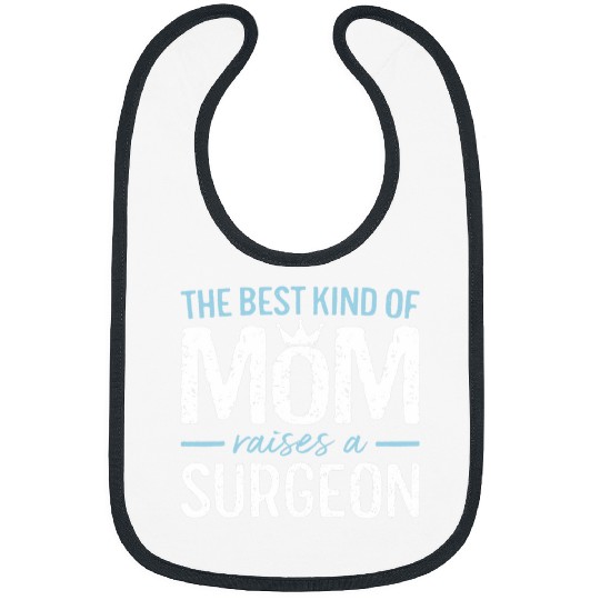 The Kind of Mom Raises A Surgeon Doctor Surgery Funny Bibs