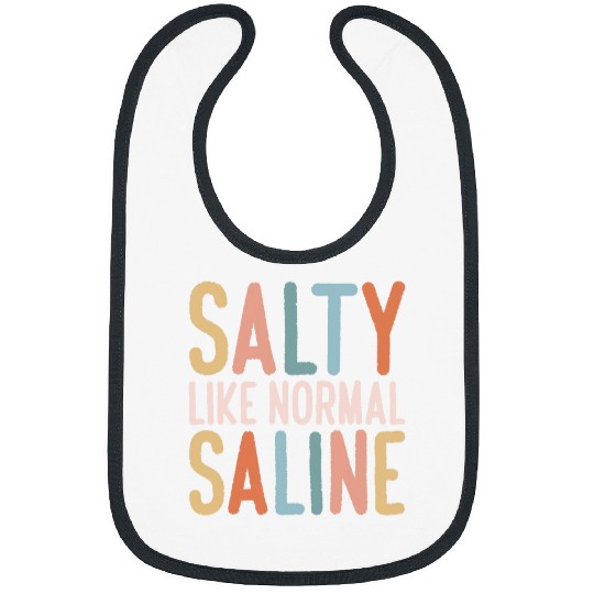 Salty Like Normal Saline nurses Bibs