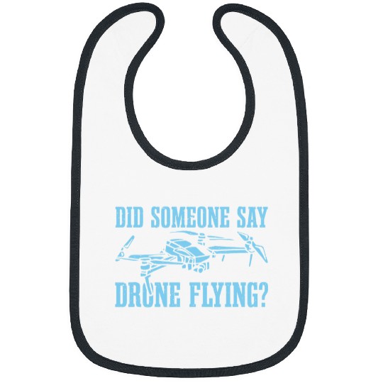 Drone Pilot Flying Aerial Vehicle Did Someone Say Drone Bibs