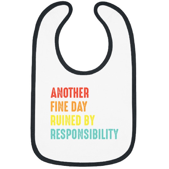 Another Fine Day Ruined by Responsibility Funny Hard Worker 1 Bibs