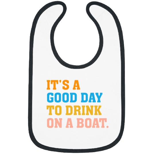 Its A Good Day To Drink On A Boat Funny 1 Bibs