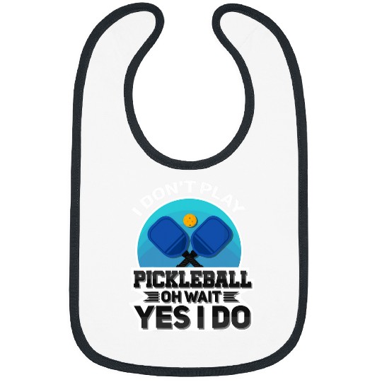 I dont play pickleball oh wait yes I do for pickleball Fans Bibs