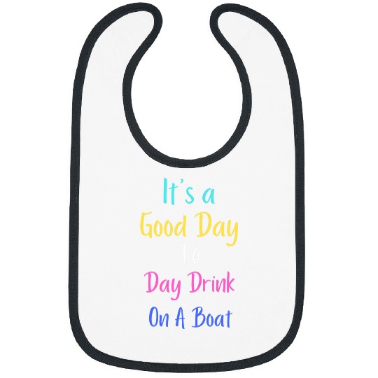 Its A Good Day To Day Drink On A Boat Funny Boat Drinking 1 Bibs