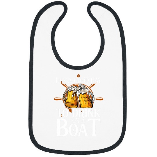 Its A Good Day To Drink On A Boat Sailing Ship Sailing Boat Bibs