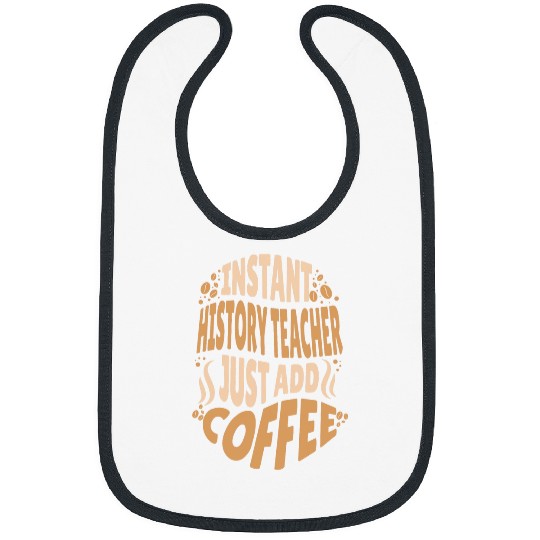 Instant History Teacher Add Coffee Addict School Educator Bibs