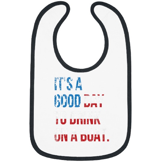 Its A Good Day To Drink On A Boat Patriotic July 4 Boating Bibs