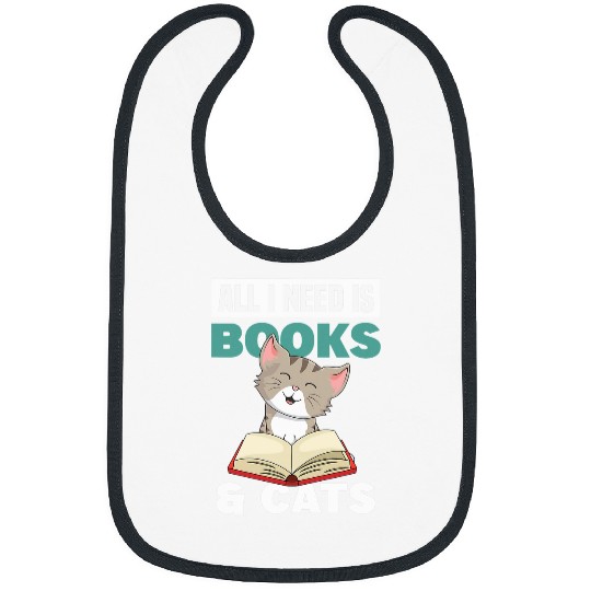 All I Need Is Books And Cats Cute Book Obsessed Cat Mom Bibs