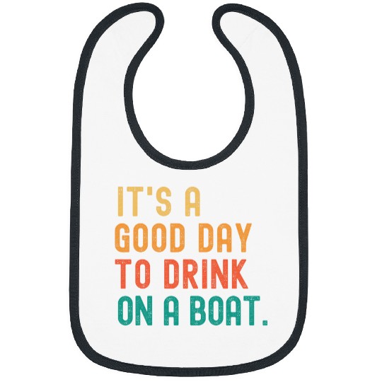 Its A Good Day To Drink On A Boat Funny Drinking vintages Bibs