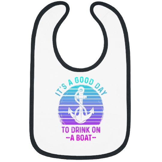 Its A Good Day To Drink On A Boat vintages Color 2 Bibs
