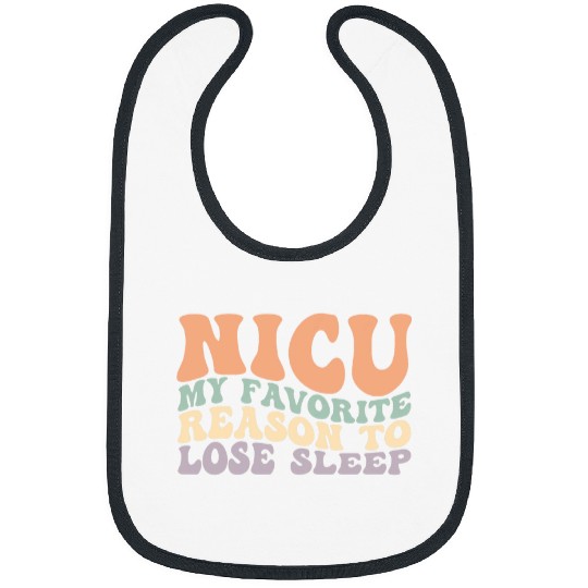 NICU My Favorite Reason To Lose Sleep nurses Appreciation Bibs
