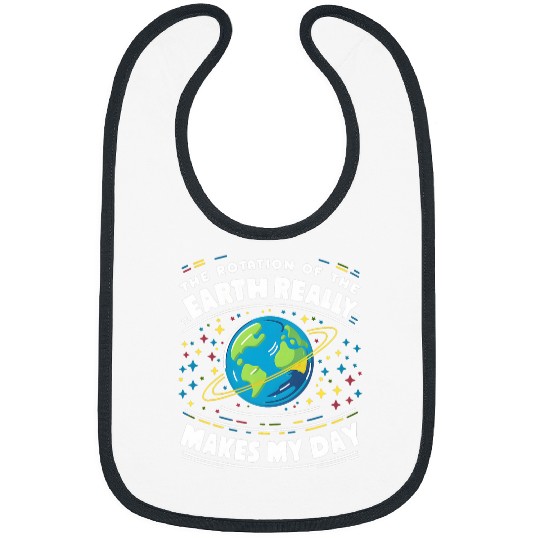 Rotation of the Earth Makes My Day Science Teacher Earth Day 7 Bibs