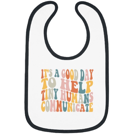 Its A Good Day To Help Tiny Humans Communicate SLP Bibs