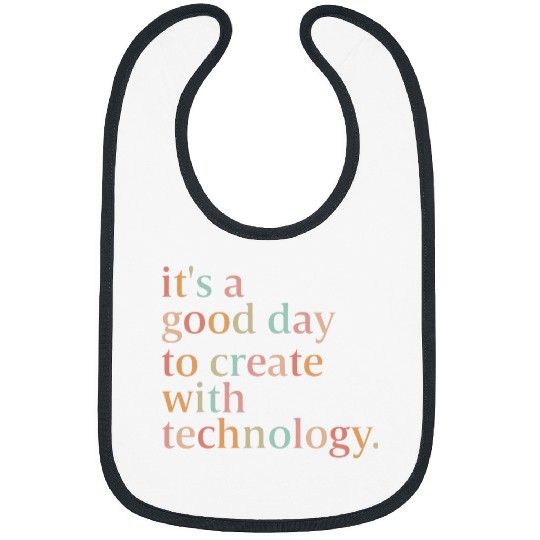 Its A Good Day To Create With Technology STEM Team Teacher Bibs