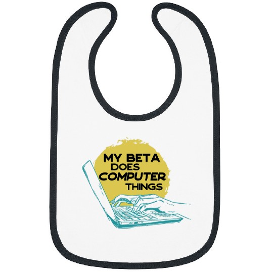 My Beta Does Computer Things Programmer 1 Bibs