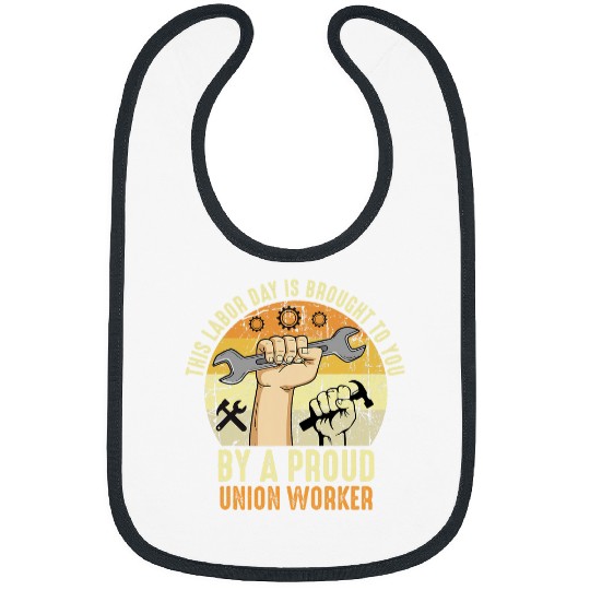 This Labor Day Is Brought To You By A Proud Union Worker 2 Bibs