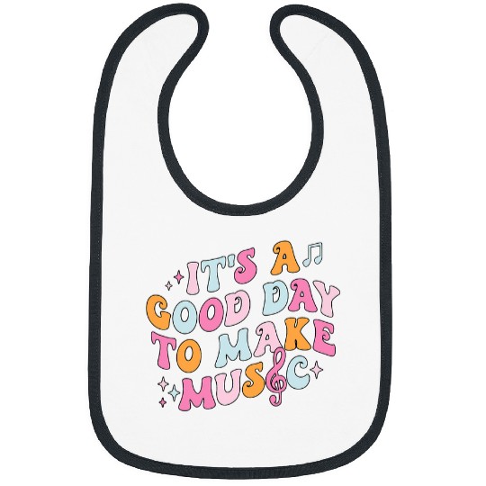 Its A Good Day To Make Music Music Teacher Chorus Teacher Bibs