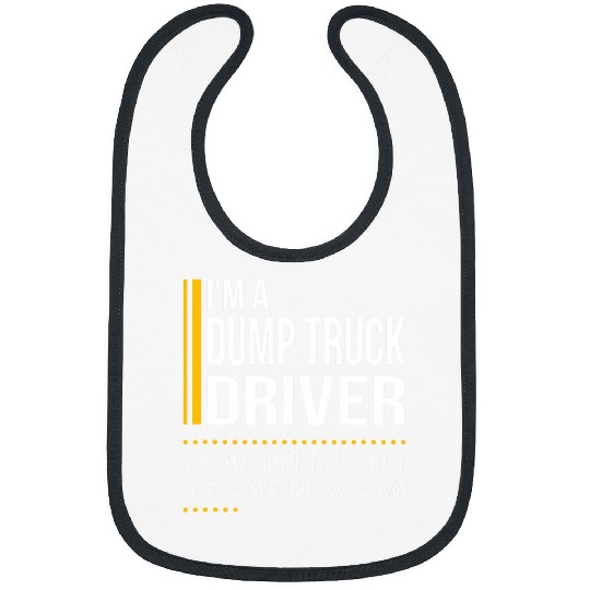 Save Time Lets Assume Dump Truck Driver Is Never Wrong Funny Bibs