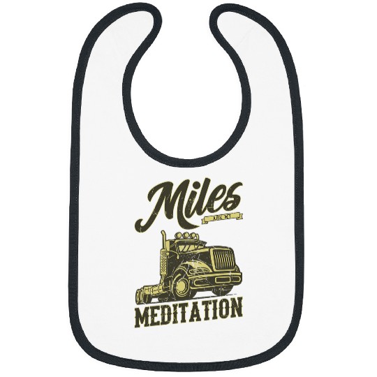 Truck Driver Trucker Big Rig Truck MILES ARE MY MEDITATION Bibs