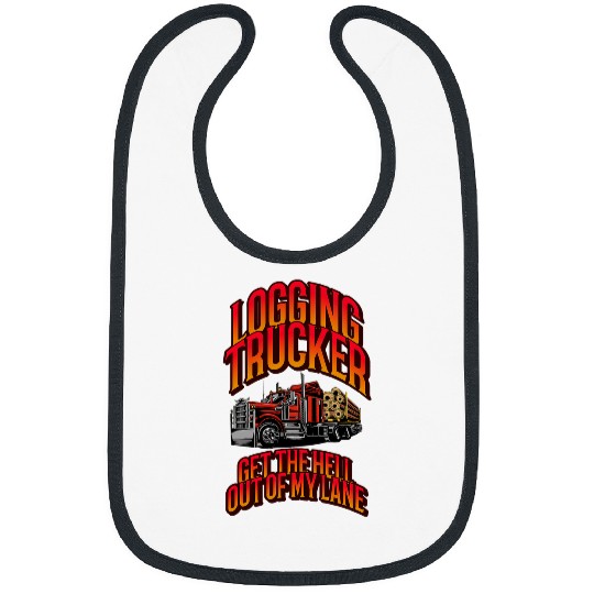 Logging Trucker Get The Hell Out Of My Lane Family Gifts Bibs