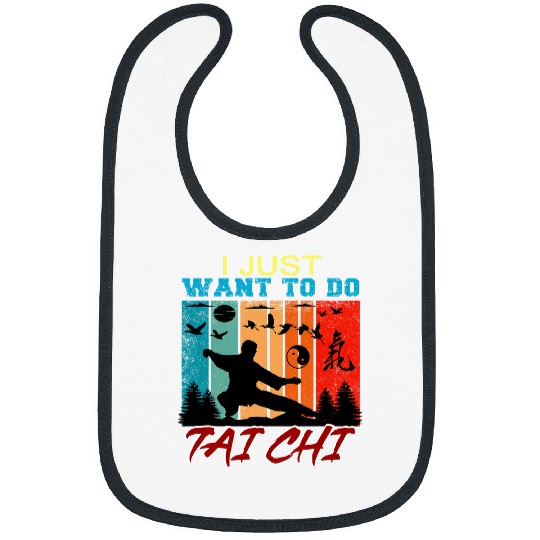 I Just Want To Do Tai Chi Funny Tai Chi Beginners Slogan Bibs