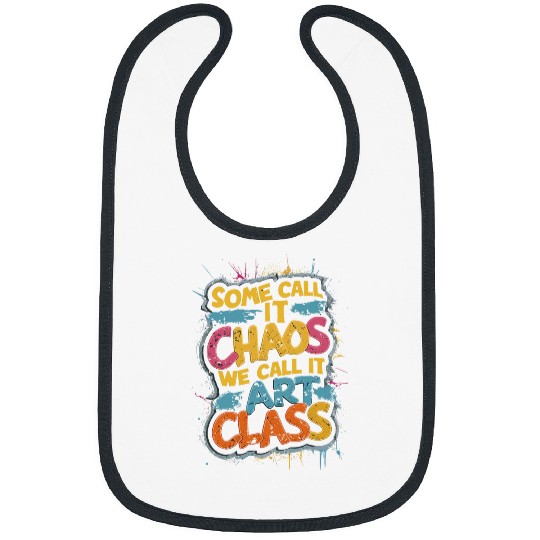 Some Call It Chaos We Call It Art Class Teacher Student Bibs