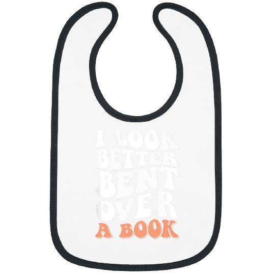 I Look Better Bent Over A Book For Friend Men Women Kids Bibs