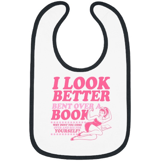 I Look Better Bent Over A Book Smut Reader Romance Reader Bibs