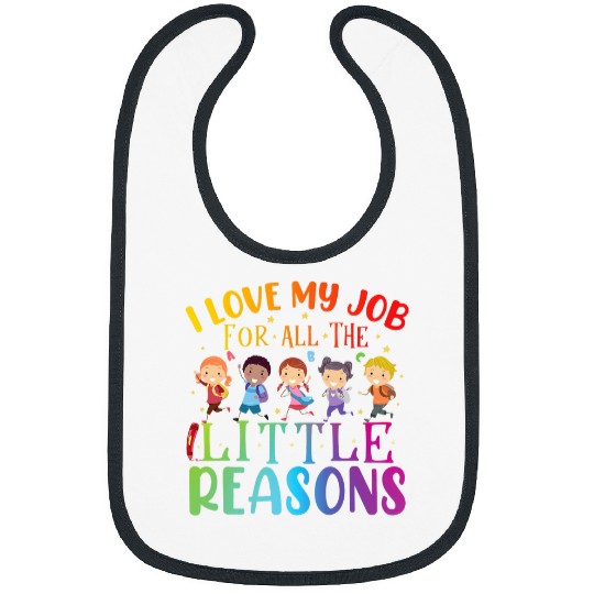 I Love My Job For All The Little Reasons Cute Teaching Bibs