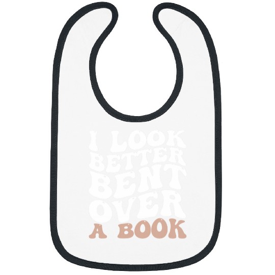 I Look Better Bent Over A Book 23 Bibs