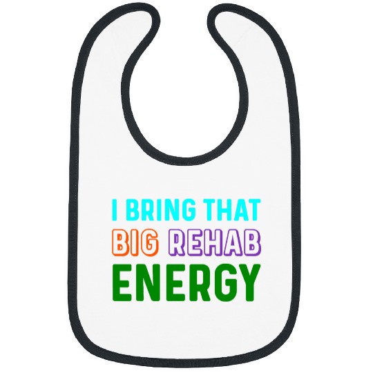I Bring That Big Rehab Energy PT Month Physical Therapy Bibs