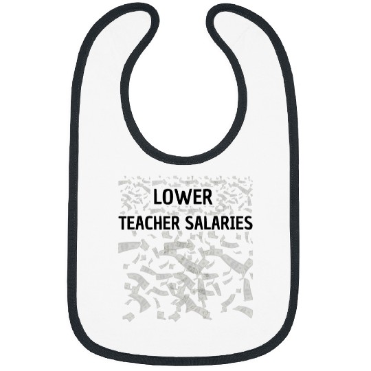 Lower Teacher Salaries Bibs