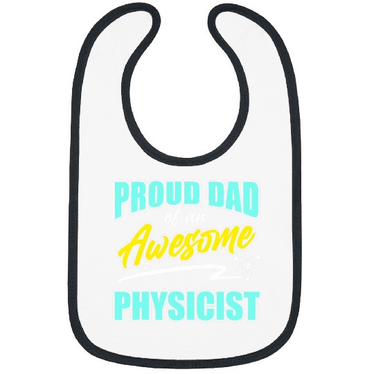 Proud Dad Of Physicist Physics Student Teacher Graphic Bibs